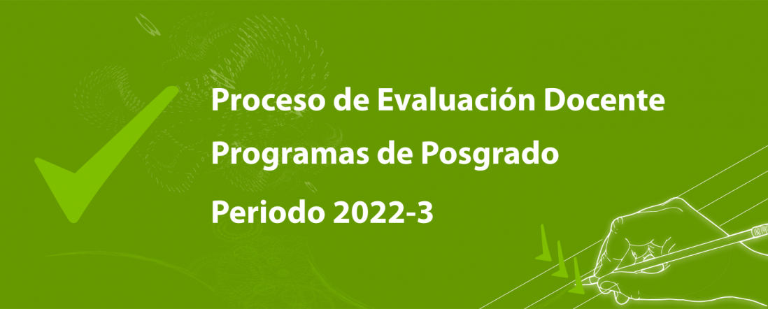 Proceso de Evaluación Docente Programas Académicos de Posgrado, 2022-3