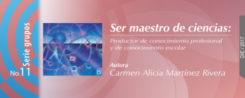Ser maestro de ciencias: productor de conocimiento profesional y de conocimiento escolar Banner de la publicación Ser maestro de ciencias