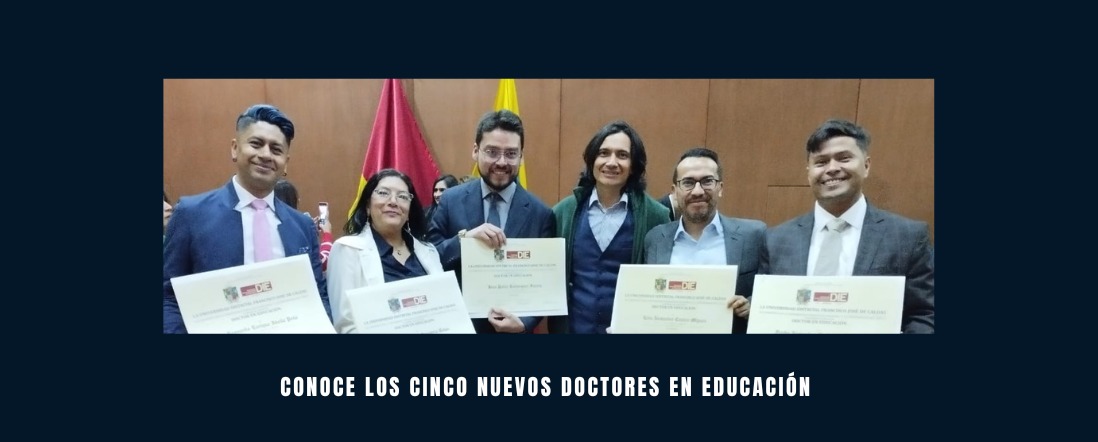 Conoce los nuevos Doctores en Educación&nbsp;del DIE-UD