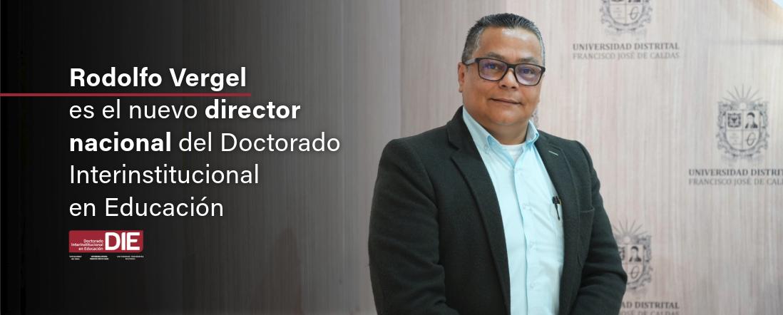 Rodolfo Vergel es el nuevo director nacional del Doctorado Interinstitucional en Educación