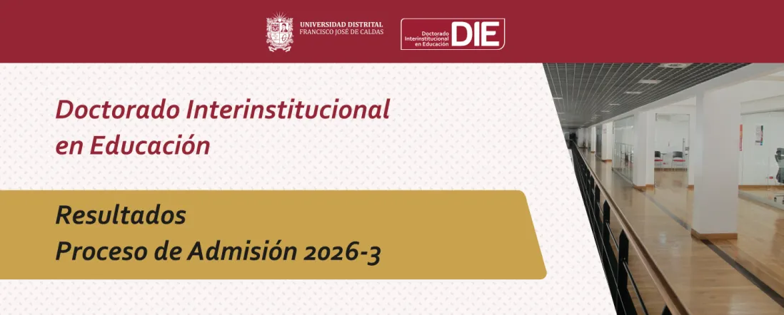 Resultados del Proceso de Admisión 2026-3 del Doctorado Interinstitucional en Educación