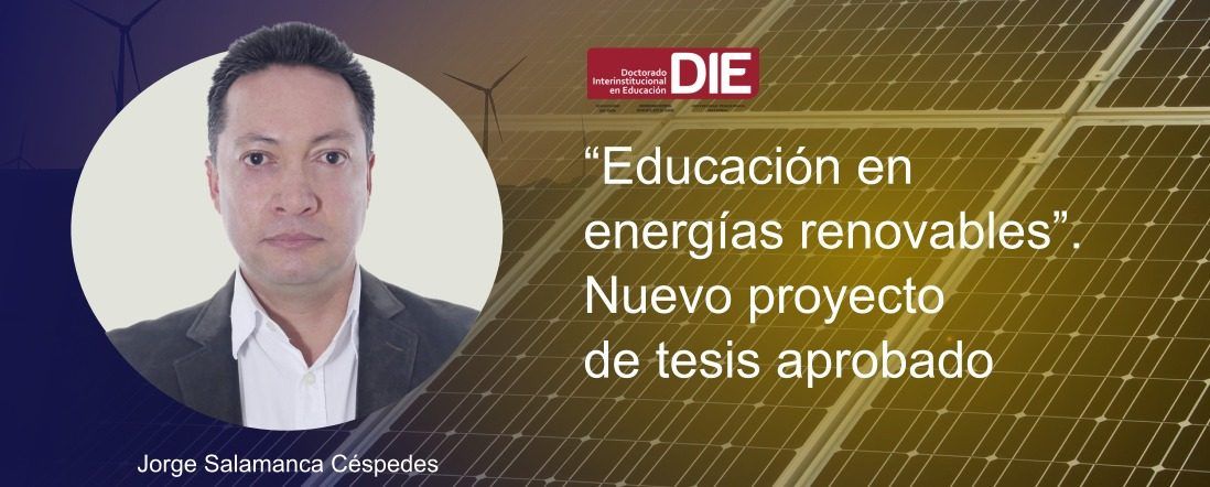 Educación en energías renovables”. Nuevo proyecto de tesis aprobado Imágenes de fondo de formas de producción de energías renovables y foto de Jorge Salamanca