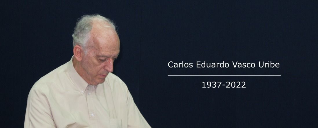 Carlos Eduardo Vasco Uribe 1937-2022. Adiós al Decano de la educación en Colombia