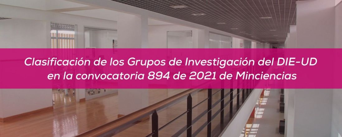 Clasificación de los Grupos de Investigación del DIE-UD en la convocatoria de Minciencias 2021