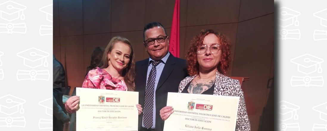 Francy Lined Vásquez Brochero  y Liliana Ávila Serrano recibieron el título de Doctoras en Educación