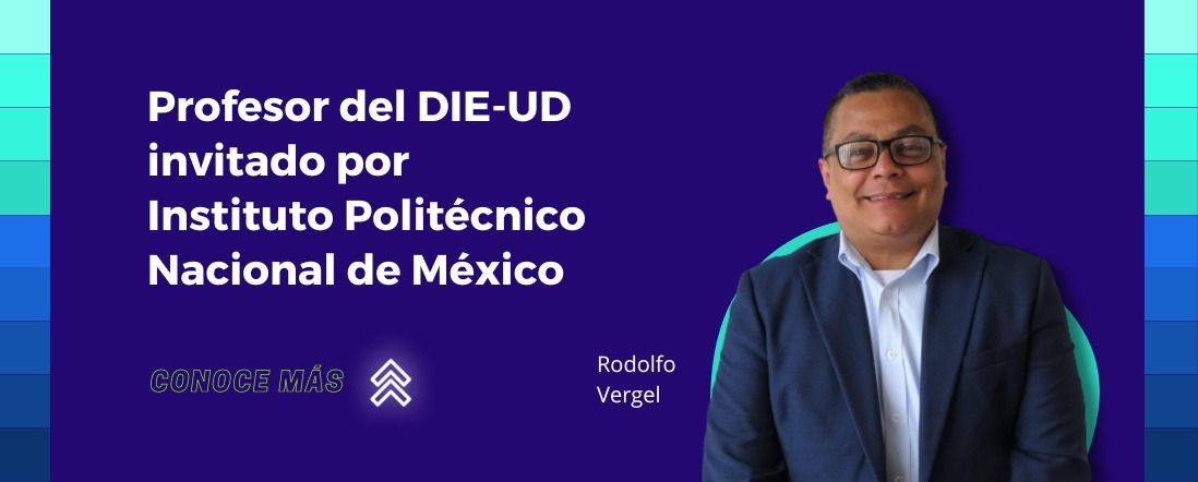 Profesor del DIE-UD invitado por Instituto Politécnico Nacional de México