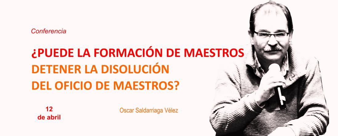 ¿Puede la formación de maestros detener la disolución del oficio de maestros? Banner para la conferencia de Oscar Saldarriaga